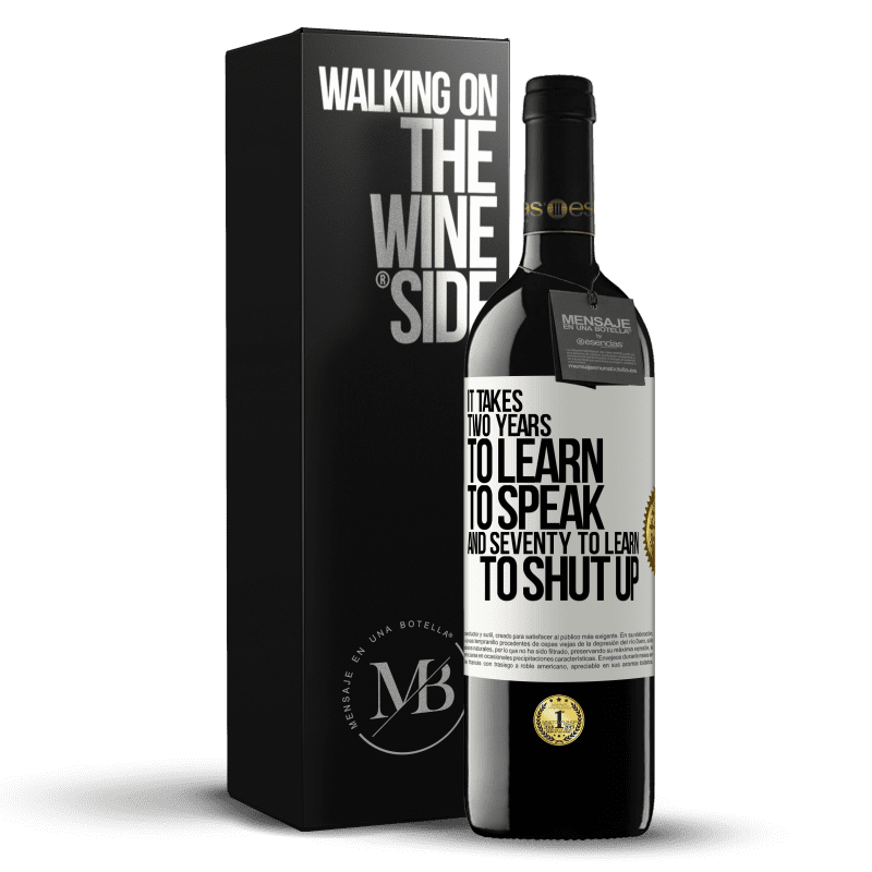 39,95 € Free Shipping | Red Wine RED Edition MBE Reserve It takes two years to learn to speak, and seventy to learn to shut up White Label. Customizable label Reserve 12 Months Harvest 2014 Tempranillo