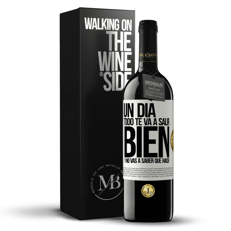 39,95 € Envío gratis | Vino Tinto Edición RED MBE Reserva Un día todo te va a salir bien y no vas a saber qué hacer Etiqueta Blanca. Etiqueta personalizable Reserva 12 Meses Cosecha 2015 Tempranillo