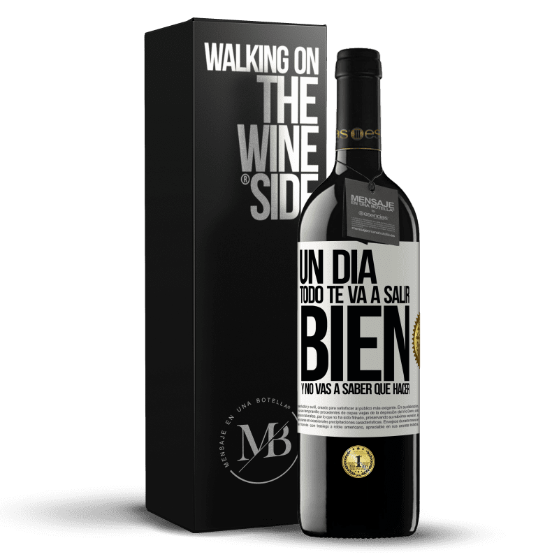 39,95 € Envío gratis | Vino Tinto Edición RED MBE Reserva Un día todo te va a salir bien y no vas a saber qué hacer Etiqueta Blanca. Etiqueta personalizable Reserva 12 Meses Cosecha 2016 Tempranillo