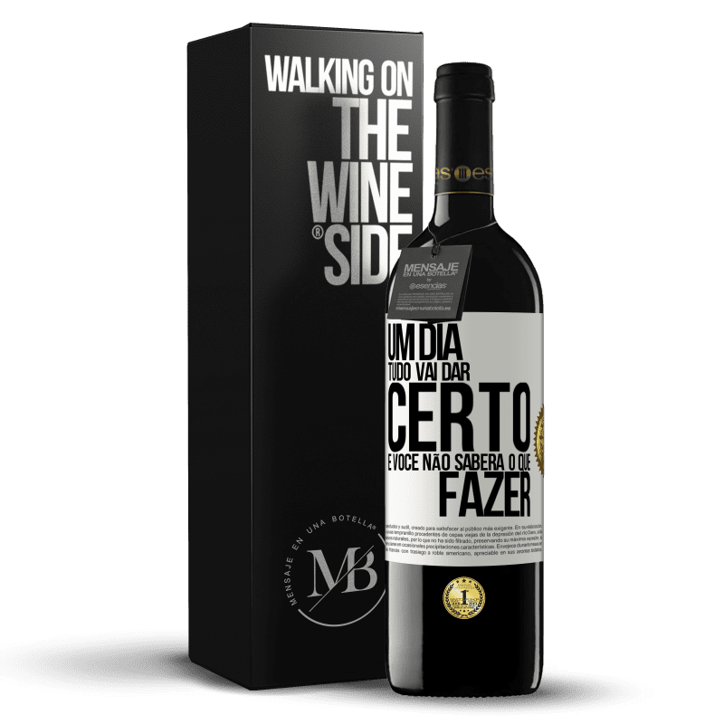 39,95 € Envio grátis | Vinho tinto Edição RED MBE Reserva Um dia tudo vai dar certo e você não saberá o que fazer Etiqueta Branca. Etiqueta personalizável Reserva 12 Meses Colheita 2015 Tempranillo