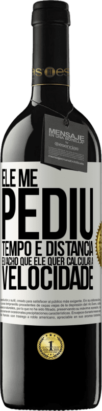 39,95 € | Vinho tinto Edição RED MBE Reserva Ele me pediu tempo e distância. Eu acho que ele quer calcular a velocidade Etiqueta Branca. Etiqueta personalizável Reserva 12 Meses Colheita 2016 Tempranillo