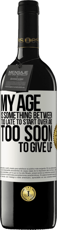 39,95 € | Red Wine RED Edition MBE Reserve My age is something between ... Too late to start over and ... too soon to give up White Label. Customizable label Reserve 12 Months Harvest 2015 Tempranillo