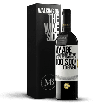 «My age is something between ... Too late to start over and ... too soon to give up» RED Edition MBE Reserve