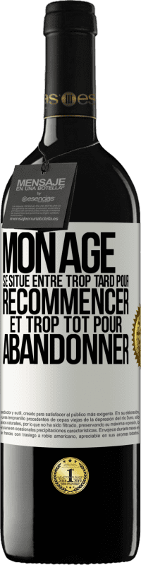 39,95 € | Vin rouge Édition RED MBE Réserve Mon âge se situe entre... Trop tard pour recommencer et trop tôt pour abandonner Étiquette Blanche. Étiquette personnalisable Réserve 12 Mois Récolte 2015 Tempranillo