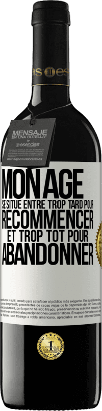 39,95 € | Vin rouge Édition RED MBE Réserve Mon âge se situe entre... Trop tard pour recommencer et trop tôt pour abandonner Étiquette Blanche. Étiquette personnalisable Réserve 12 Mois Récolte 2016 Tempranillo