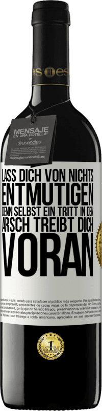 39,95 € Kostenloser Versand | Rotwein RED Ausgabe MBE Reserve Lass dich von nichts entmutigen, denn selbst ein Tritt in den Arsch treibt dich voran Weißes Etikett. Anpassbares Etikett Reserve 12 Monate Ernte 2014 Tempranillo