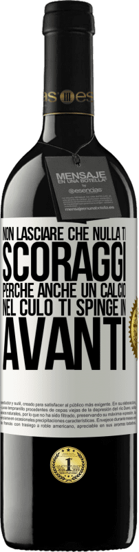 39,95 € | Vino rosso Edizione RED MBE Riserva Non lasciare che nulla ti scoraggi, perché anche un calcio nel culo ti spinge in avanti Etichetta Bianca. Etichetta personalizzabile Riserva 12 Mesi Raccogliere 2015 Tempranillo