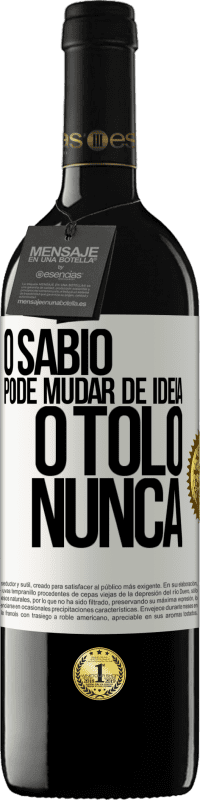 Envio grátis | Vinho tinto Edição RED MBE Reserva O sábio pode mudar de idéia. O tolo, nunca Etiqueta Branca. Etiqueta personalizável Reserva 12 Meses Colheita 2014 Tempranillo