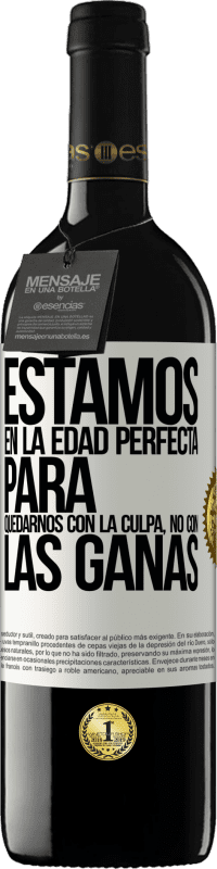 39,95 € Envío gratis | Vino Tinto Edición RED MBE Reserva Estamos en la edad perfecta para quedarnos con la culpa, no con las ganas Etiqueta Blanca. Etiqueta personalizable Reserva 12 Meses Cosecha 2016 Tempranillo