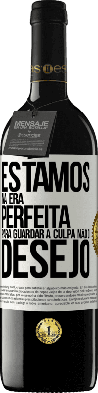 39,95 € Envio grátis | Vinho tinto Edição RED MBE Reserva Estamos na era perfeita para guardar a culpa, não o desejo Etiqueta Branca. Etiqueta personalizável Reserva 12 Meses Colheita 2016 Tempranillo