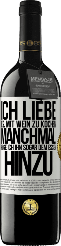 39,95 € | Rotwein RED Ausgabe MBE Reserve Ich liebe es, mit Wein zu kochen. Manchmal füge ich ihn sogar dem Essen hinzu Weißes Etikett. Anpassbares Etikett Reserve 12 Monate Ernte 2016 Tempranillo