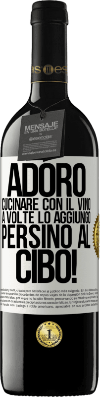 «Adoro cucinare con il vino. A volte lo aggiungo persino al cibo!» Edizione RED MBE Riserva