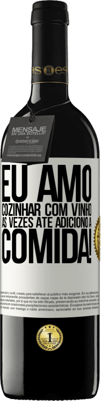 «Eu amo cozinhar com vinho. Às vezes até adiciono à comida!» Edição RED MBE Reserva