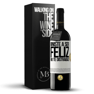«Viniste a ser feliz. No te distraigas» Edición RED MBE Reserva
