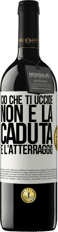 39,95 € | Vino rosso Edizione RED MBE Riserva Ciò che ti uccide non è la caduta, è l'atterraggio Etichetta Bianca. Etichetta personalizzabile Riserva 12 Mesi Raccogliere 2014 Tempranillo