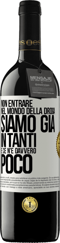 39,95 € Spedizione Gratuita | Vino rosso Edizione RED MBE Riserva Non entrare nel mondo della droga ... Siamo già in tanti e ce n'è davvero poco Etichetta Bianca. Etichetta personalizzabile Riserva 12 Mesi Raccogliere 2015 Tempranillo