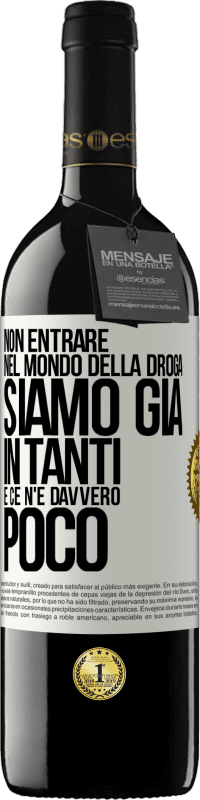 39,95 € Spedizione Gratuita | Vino rosso Edizione RED MBE Riserva Non entrare nel mondo della droga ... Siamo già in tanti e ce n'è davvero poco Etichetta Bianca. Etichetta personalizzabile Riserva 12 Mesi Raccogliere 2016 Tempranillo