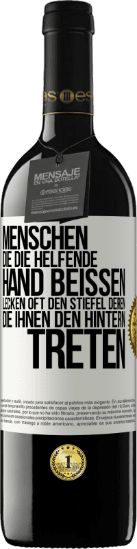 39,95 € Kostenloser Versand | Rotwein RED Ausgabe MBE Reserve Menschen, die die helfende Hand beißen, lecken oft den Stiefel deren, die ihnen den Hintern treten Weißes Etikett. Anpassbares Etikett Reserve 12 Monate Ernte 2016 Tempranillo
