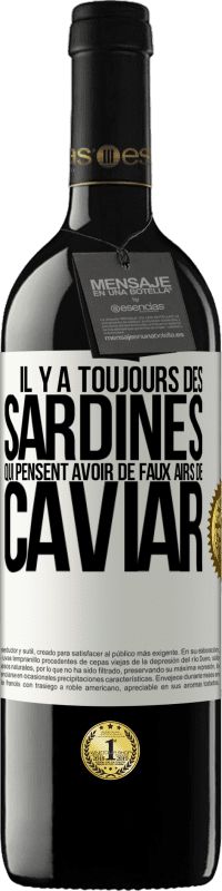 39,95 € Envoi gratuit | Vin rouge Édition RED MBE Réserve Il y a toujours des sardines qui pensent avoir de faux airs de caviar Étiquette Blanche. Étiquette personnalisable Réserve 12 Mois Récolte 2016 Tempranillo