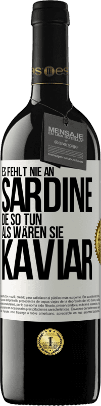 39,95 € | Rotwein RED Ausgabe MBE Reserve Es fehlt nie an Sardine, die so tun, als wären sie Kaviar Weißes Etikett. Anpassbares Etikett Reserve 12 Monate Ernte 2014 Tempranillo