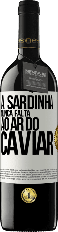 «A sardinha nunca falta ao ar do caviar» Edição RED MBE Reserva
