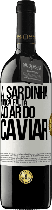 39,95 € | Vinho tinto Edição RED MBE Reserva A sardinha nunca falta ao ar do caviar Etiqueta Branca. Etiqueta personalizável Reserva 12 Meses Colheita 2014 Tempranillo