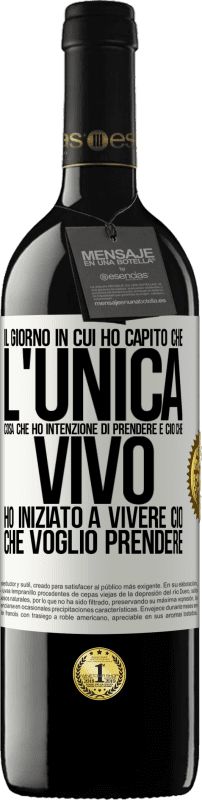 «Il giorno in cui ho capito che l'unica cosa che ho intenzione di prendere è ciò che vivo, ho iniziato a vivere ciò che» Edizione RED MBE Riserva