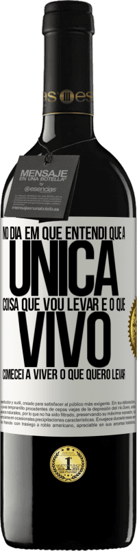 39,95 € | Vinho tinto Edição RED MBE Reserva No dia em que entendi que a única coisa que vou levar é o que vivo, comecei a viver o que quero levar Etiqueta Branca. Etiqueta personalizável Reserva 12 Meses Colheita 2014 Tempranillo