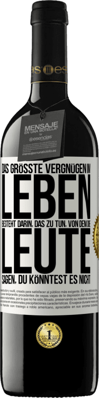 39,95 € | Rotwein RED Ausgabe MBE Reserve Das größte Vergnügen im Leben besteht darin, das zu tun, von dem die Leute sagen, du könntest es nicht Weißes Etikett. Anpassbares Etikett Reserve 12 Monate Ernte 2014 Tempranillo