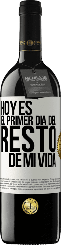 39,95 € Envío gratis | Vino Tinto Edición RED MBE Reserva Hoy es el primer día del resto de mi vida Etiqueta Blanca. Etiqueta personalizable Reserva 12 Meses Cosecha 2016 Tempranillo