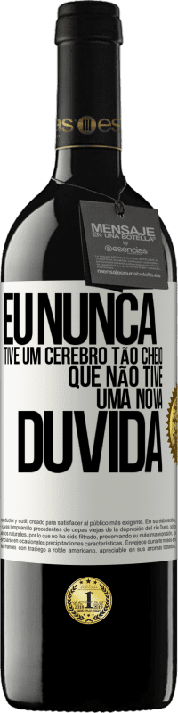 39,95 € | Vinho tinto Edição RED MBE Reserva Eu nunca tive um cérebro tão cheio que não tive uma nova dúvida Etiqueta Branca. Etiqueta personalizável Reserva 12 Meses Colheita 2015 Tempranillo