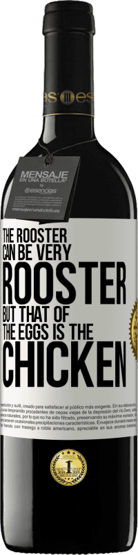 39,95 € | Red Wine RED Edition MBE Reserve The rooster can be very rooster, but that of the eggs is the chicken White Label. Customizable label Reserve 12 Months Harvest 2014 Tempranillo