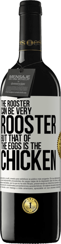 39,95 € | Red Wine RED Edition MBE Reserve The rooster can be very rooster, but that of the eggs is the chicken White Label. Customizable label Reserve 12 Months Harvest 2015 Tempranillo