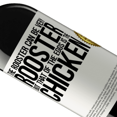 Unique & Personal Expressions. «The rooster can be very rooster, but that of the eggs is the chicken» RED Edition MBE Reserve