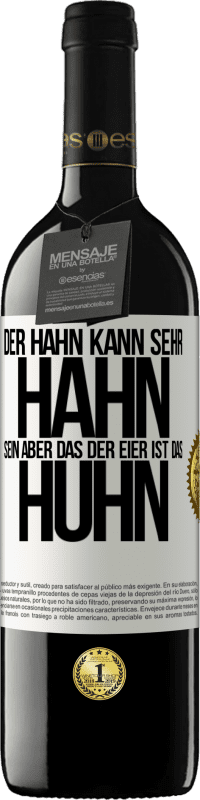 39,95 € | Rotwein RED Ausgabe MBE Reserve Der Hahn kann sehr Hahn sein, aber das der Eier ist das Huhn Weißes Etikett. Anpassbares Etikett Reserve 12 Monate Ernte 2014 Tempranillo