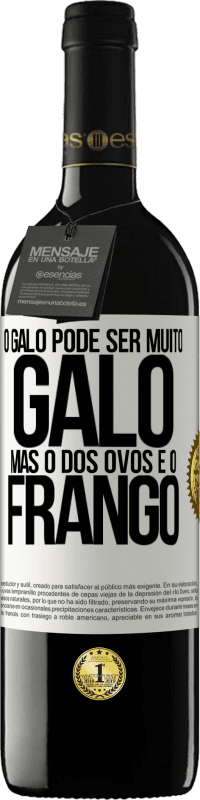 39,95 € | Vinho tinto Edição RED MBE Reserva O galo pode ser muito galo, mas o dos ovos é o frango Etiqueta Branca. Etiqueta personalizável Reserva 12 Meses Colheita 2016 Tempranillo
