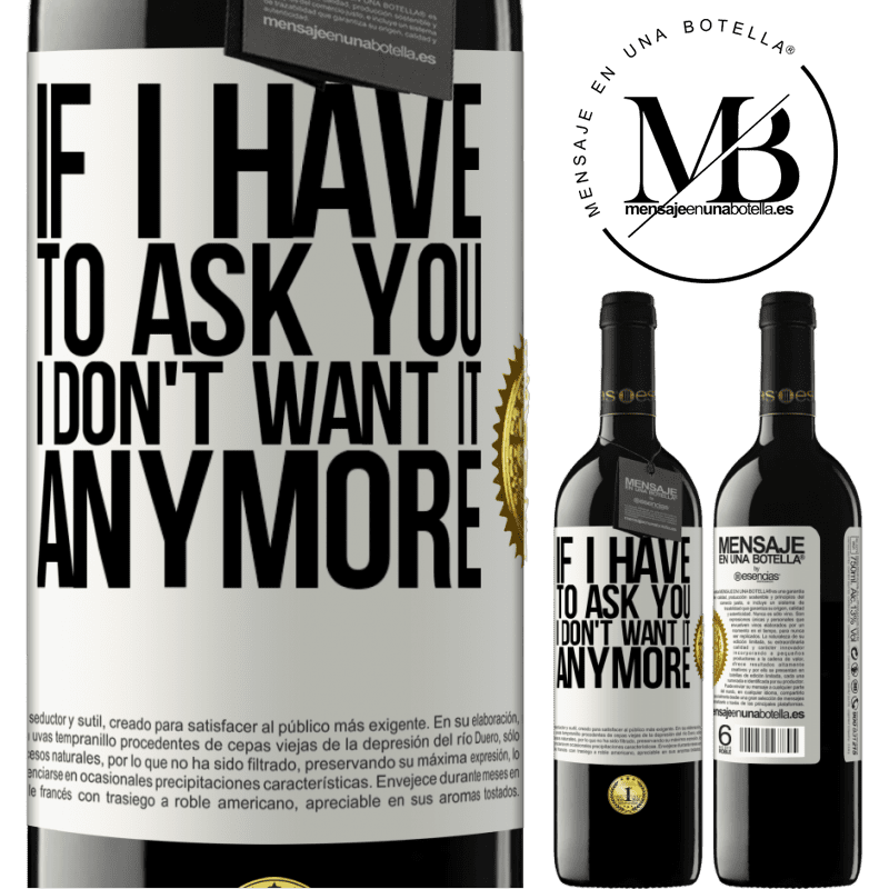39,95 € Free Shipping | Red Wine RED Edition MBE Reserve If I have to ask you, I don't want it anymore White Label. Customizable label Reserve 12 Months Harvest 2014 Tempranillo