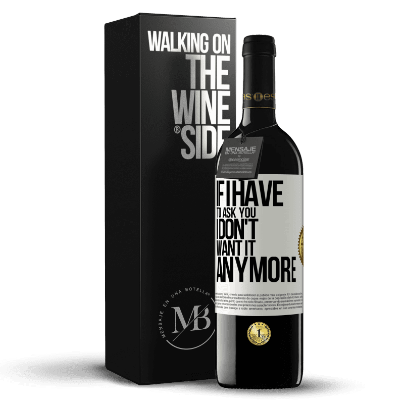 39,95 € Free Shipping | Red Wine RED Edition MBE Reserve If I have to ask you, I don't want it anymore White Label. Customizable label Reserve 12 Months Harvest 2014 Tempranillo