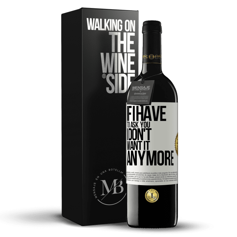 39,95 € Free Shipping | Red Wine RED Edition MBE Reserve If I have to ask you, I don't want it anymore White Label. Customizable label Reserve 12 Months Harvest 2015 Tempranillo