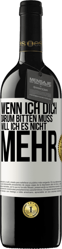 39,95 € Kostenloser Versand | Rotwein RED Ausgabe MBE Reserve Wenn ich dich darum bitten muss, will ich es nicht mehr Weißes Etikett. Anpassbares Etikett Reserve 12 Monate Ernte 2016 Tempranillo