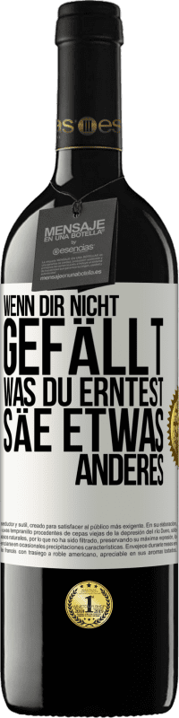 39,95 € | Rotwein RED Ausgabe MBE Reserve Wenn dir nicht gefällt, was du erntest, säe etwas anderes Weißes Etikett. Anpassbares Etikett Reserve 12 Monate Ernte 2015 Tempranillo