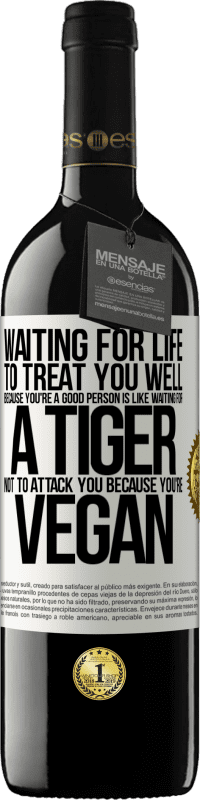 «Waiting for life to treat you well because you're a good person is like waiting for a tiger not to attack you because you're» RED Edition MBE Reserve