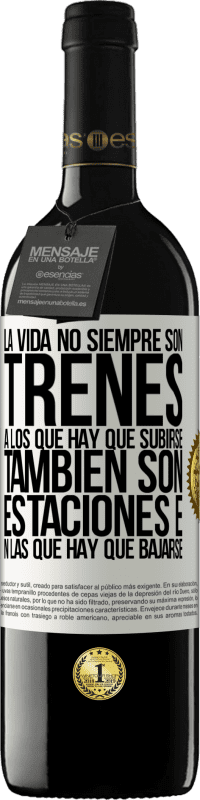39,95 € | Vino Tinto Edición RED MBE Reserva La vida no siempre son trenes a los que hay que subirse, también son estaciones en las que hay que bajarse Etiqueta Blanca. Etiqueta personalizable Reserva 12 Meses Cosecha 2016 Tempranillo