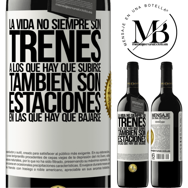 39,95 € Envío gratis | Vino Tinto Edición RED MBE Reserva La vida no siempre son trenes a los que hay que subirse, también son estaciones en las que hay que bajarse Etiqueta Blanca. Etiqueta personalizable Reserva 12 Meses Cosecha 2015 Tempranillo
