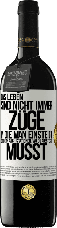 39,95 € | Rotwein RED Ausgabe MBE Reserve Das Leben sind nicht immer Züge, in die man einsteigt, sondern auch Stationen, wo du aussteigen musst Weißes Etikett. Anpassbares Etikett Reserve 12 Monate Ernte 2015 Tempranillo