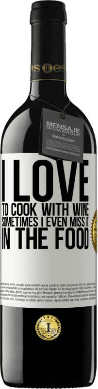 39,95 € | Red Wine RED Edition MBE Reserve I love to cook with wine. Sometimes I even miss it in the food White Label. Customizable label Reserve 12 Months Harvest 2016 Tempranillo