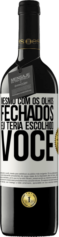 39,95 € | Vinho tinto Edição RED MBE Reserva Mesmo com os olhos fechados eu teria escolhido você Etiqueta Branca. Etiqueta personalizável Reserva 12 Meses Colheita 2015 Tempranillo