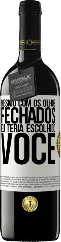 «Mesmo com os olhos fechados eu teria escolhido você» Edição RED MBE Reserva