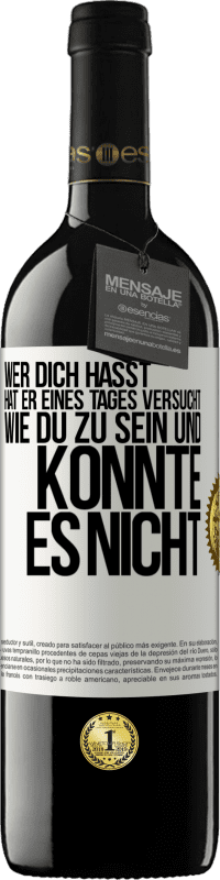 39,95 € Kostenloser Versand | Rotwein RED Ausgabe MBE Reserve Wer dich hasst, hat er eines Tages versucht, wie du zu sein und konnte es nicht Weißes Etikett. Anpassbares Etikett Reserve 12 Monate Ernte 2014 Tempranillo