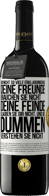 Kostenloser Versand | Rotwein RED Ausgabe MBE Reserve Gib nicht so viele Erklärungen ab. Deine Freunde brauchen sie nicht, deine Feinde glauben sie dir nicht, und die Dummen verstehe Weißes Etikett. Anpassbares Etikett Reserve 12 Monate Ernte 2014 Tempranillo